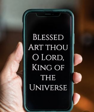 Blessed art thou...King of the Universe